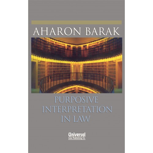 Universal's Purposive Interpretation in Law For B.S. L & L.L.B by Aharon Barak 